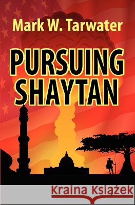 Pursuing Shaytan Mark W. Tarwater 9781470117641 Createspace