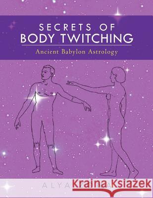secrets of body twitching: ancient babylon astrology Zona, Alya a. 9781470118198 Createspace