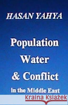 Population Water & Conflict in the Middle East Hasan Yahya 9781470119386 Createspace