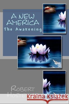 A New America: The Awakening Robert Hostetler 9781470119799 Createspace