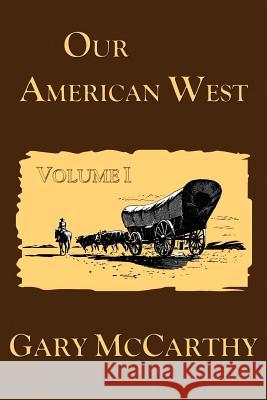 Our American West Gary McCarthy 9781470120054 Createspace