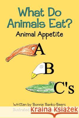 What Do Animals Eat?: Animal Appetite ABC's Beers, Jonah Reece 9781470120689 Createspace