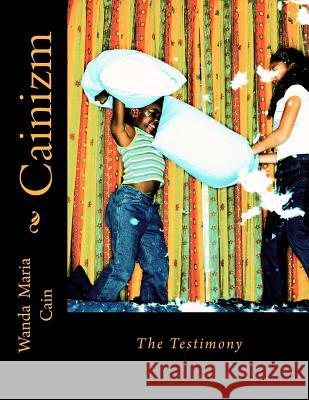 Cainizm: The Testimony Wanda Maria Cain 9781470123727 Createspace