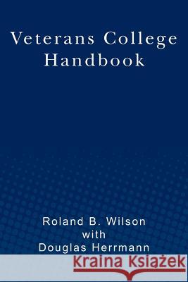 Veterans College Handbook Roland B. Wilson Douglas Herrmann 9781470124694 Createspace