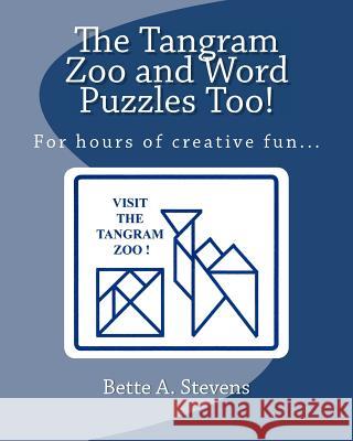 The Tangram Zoo and Word Puzzles Too! Bette A. Stevens 9781470124779 Createspace