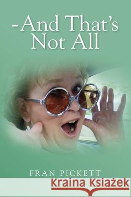 - And That's Not All Fran Pickett 9781470125479 Createspace Independent Publishing Platform