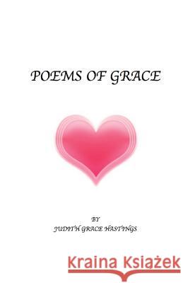 Poems of Grace Mrs Judith Grace Hastings 9781470125615 Createspace