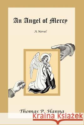 An Angel of Mercy Thomas P. Hanna 9781470126865