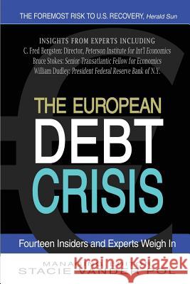 The European Debt Crisis: Fourteen Insiders and Experts Weigh In Vander Pol, Stacie 9781470127633