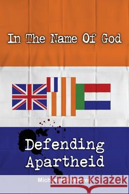 In The Name Of God: Defending Apartheid Warren, Michael Hh 9781470128395