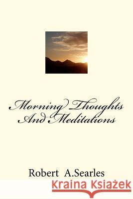 Morning Thoughts And Meditations Searles, Robert A. 9781470129415 Createspace