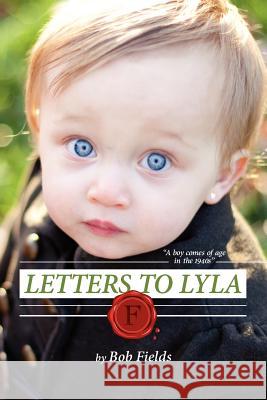Letters To Lyla: A boy comes of age in the 1940s Bernard, Breen 9781470129712