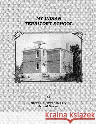 My Indian Territory School Mickey J. Mike Martin 9781470131098 Createspace