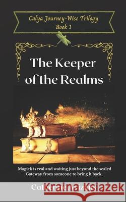 Calya Journey-Wise: The Keeper of the Realms Catherine L. Avizinis 9781470131692 Createspace