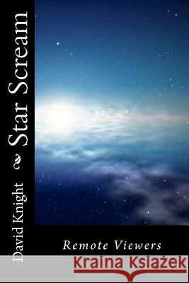 Star Scream: Remote Viewers David Knight 9781470132866