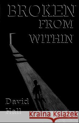 Broken from Within: Broken from Within MR David Hall Sarah Iselin Thom Renbarger 9781470133511