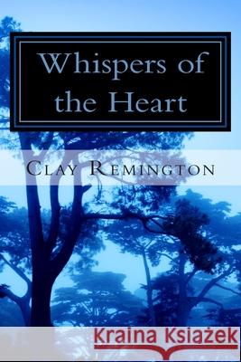 Whispers of the Heart Clay Remington 9781470133917