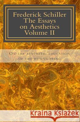 Frederick Schiller The essays on Aesthetics Volume II: The essays on Aesthetics Rakotolahy, J. Marc 9781470134303 Createspace