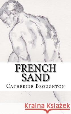 French Sand Catherine Broughton 9781470134495 CreateSpace
