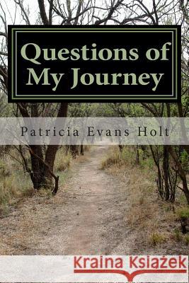 Questions of My Journey Patricia Evans Holt 9781470136222 Createspace Independent Publishing Platform