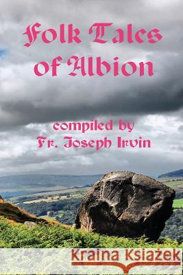 Folk Tales of Albion Joseph Irvin 9781470136895 Createspace Independent Publishing Platform