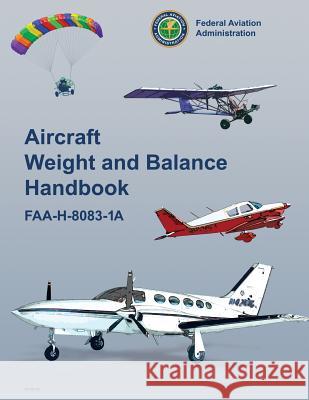 Aircraft Weight and Balance Handbook Federal Aviation Administration 9781470138103 Createspace