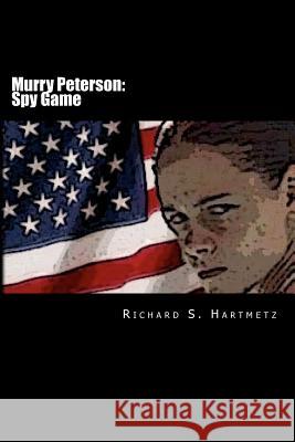 Murry Peterson: Spy Game Richard S. Hartmetz 9781470140366 Createspace