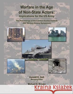 Warfare in the Age of Non-State Actors: Implications for the U.S. Army Kendall D. Gott Michael G. Brooks 9781470141455 Createspace