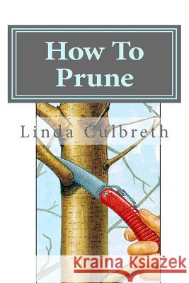 How To Prune Culbreth, Linda 9781470143152 Createspace Independent Publishing Platform