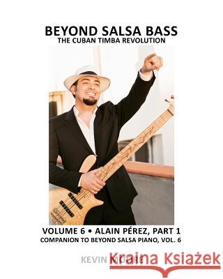 Beyond Salsa Bass: The Cuban Timba Revolution Kevin Moore 9781470143909