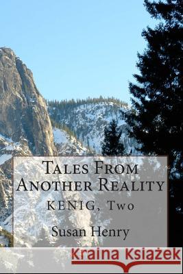 Tales From Another Reality: Kenig, Two Henry, Susan 9781470146658 Createspace