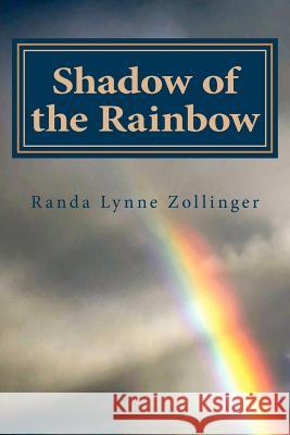 Shadow of the Rainbow MS Randa L. Zollinger 9781470148072 Createspace