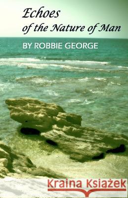 Echoes Of the Nature of Man George, Robbie 9781470148898 Createspace