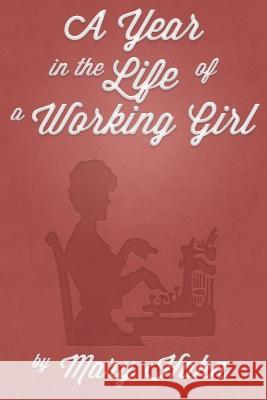 A Year in the Life of a Working Girl Mary Hahn   9781470150334 Createspace Independent Publishing Platform