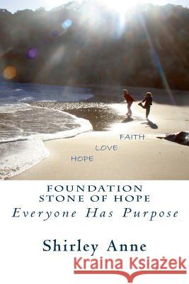 Foundation Stone Of Hope: Everyone Has Purpose Anne, Shirley 9781470151164