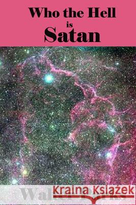 Who the Hell is Satan Parks, Walter H. 9781470152284 Createspace