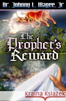 The Prophet's Reward Dr Johnny L. Mage 9781470152307 Createspace Independent Publishing Platform