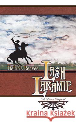 Lash Laramie Deloris I. Reeves Charlotte Terhune Charlotte Terhune 9781470154615 Createspace