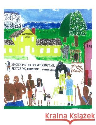 Magnolias That Cared About Me, Featuring THUNDER Green, Hubert 9781470156077 Createspace Independent Publishing Platform