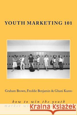 Youth Marketing 101: how to win the youth market without advertising Benjamin, Freddie 9781470157364 Createspace