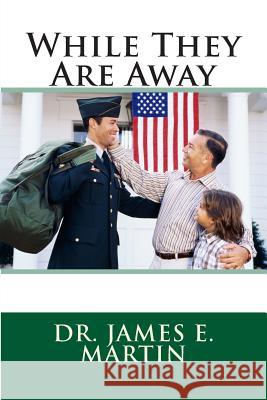 While They Are Away Dr James E. Martin 9781470157869 Createspace