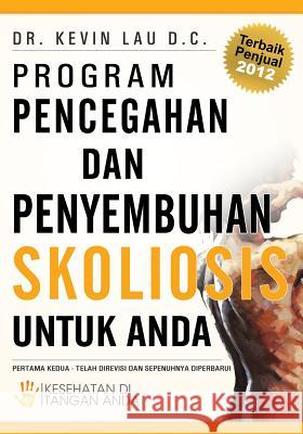 Program Pencegahan Dan Penyembuhan Skoliosis Untuk Anda: Kesehatan Di Tangan Anda Kevin Lau Firmo Inosensi Saka 9781470158330 Createspace