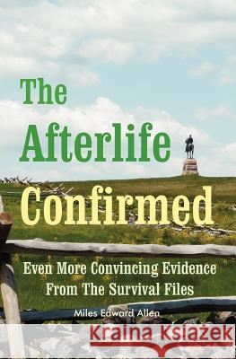 The Afterlife Confirmed MR Miles Edward Allen 9781470159948