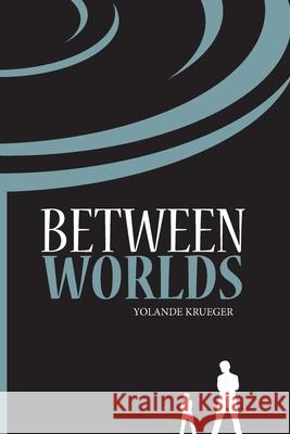 Between Worlds Yolande Krueger 9781470160265 Createspace
