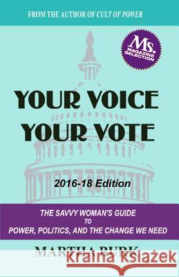 Your Voice Your Vote: The Savvy Woman's Guide to Power, Politics, and the Change We Need Dr Martha Burk 9781470165536 Createspace