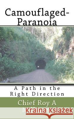 Camouflaged-Paranoia: A Path in the Right Direction Roy A. Millmore Bernadette R. Millmore 9781470166991 Createspace