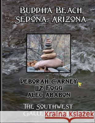 Buddha Beach: Sedona Arizona: Coffee Table Photography Books Deborah Carney, Liz Fogg, Alec Ababon 9781470168179 Createspace Independent Publishing Platform