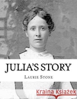 Julia's Story Laurie Stone 9781470168858 Createspace