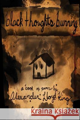 Black Thoughts Burning Alexander Lloyd King 9781470171919 Createspace