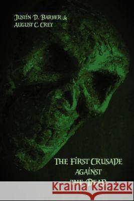 The First Crusade Against the Dead: The Accounts of Eye-Witnesses and Participants Justin D. Barber August C. Krey 9781470172121 Createspace
